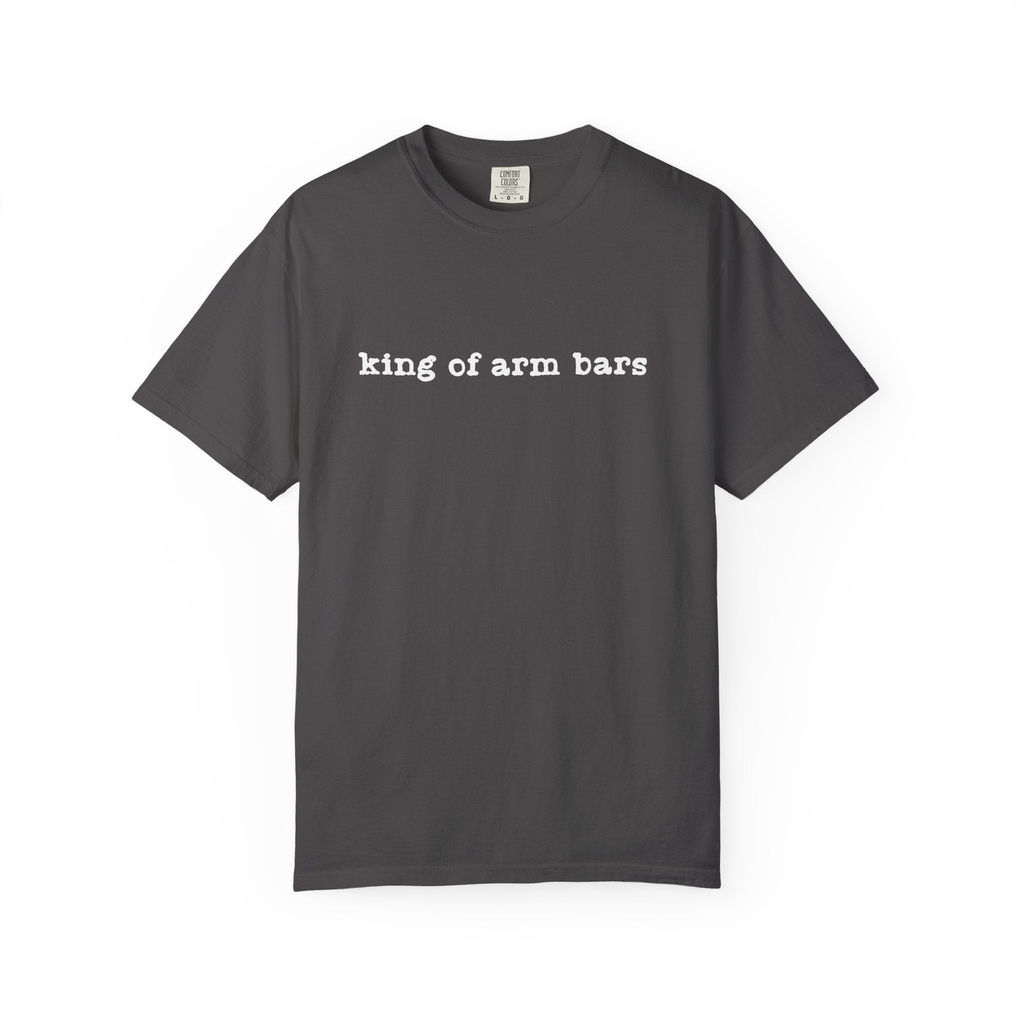 King of Arm Bars T-Shirt — Minimal Text Graphic Tee