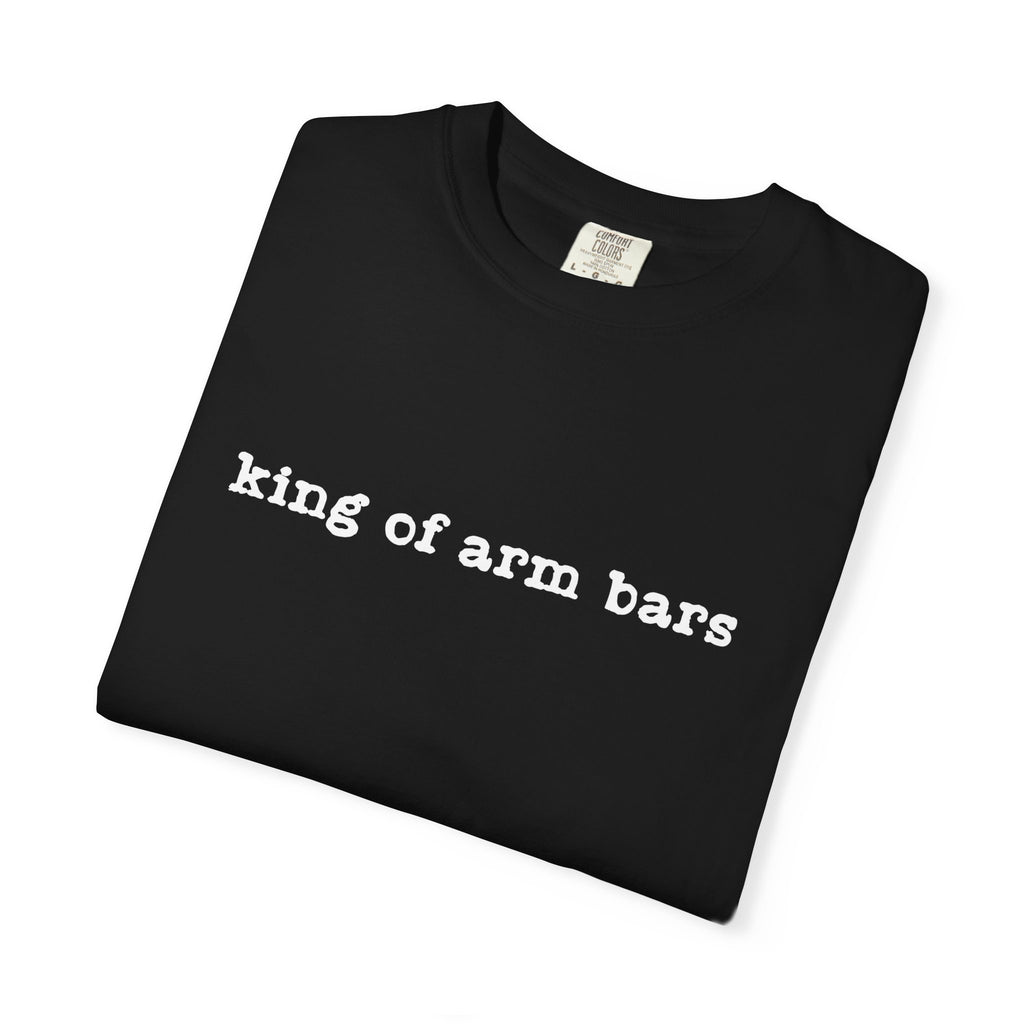 King of Arm Bars T-Shirt — Minimal Text Graphic Tee