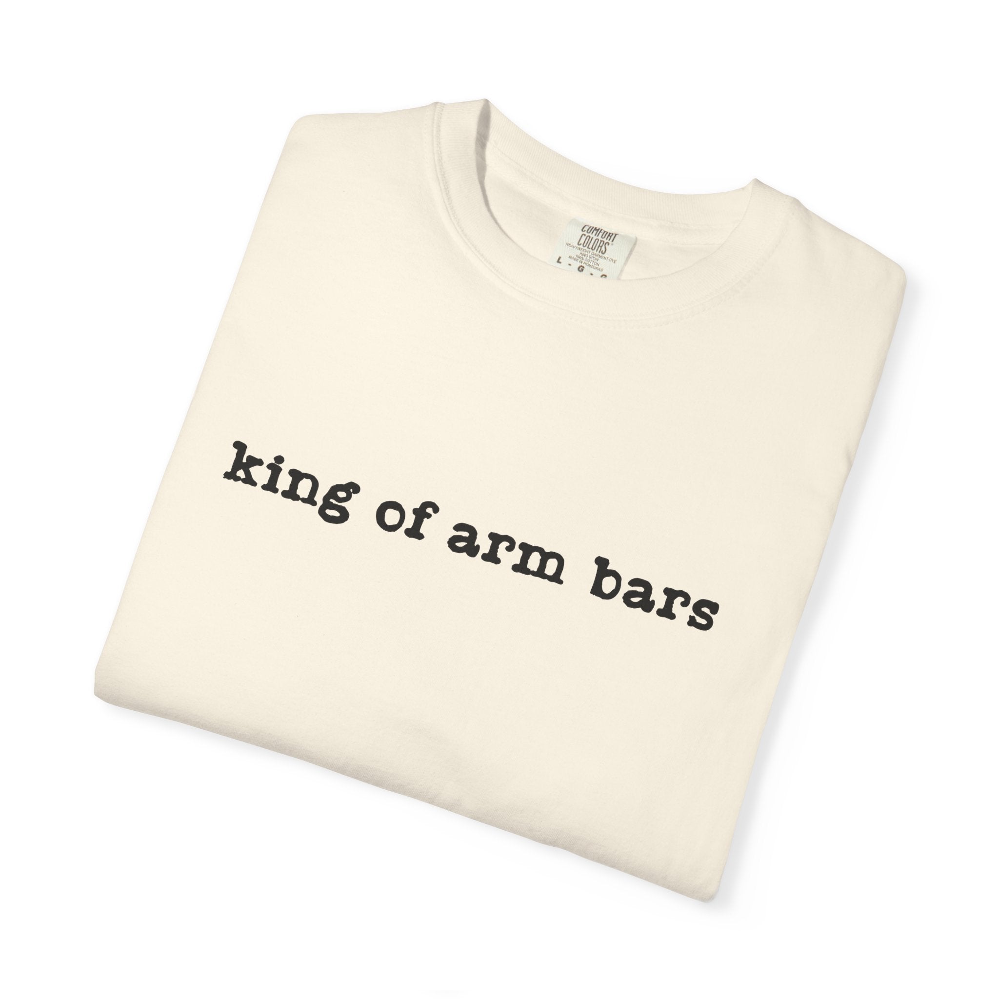 King of Arm Bars T-Shirt — Minimal Text Graphic Tee