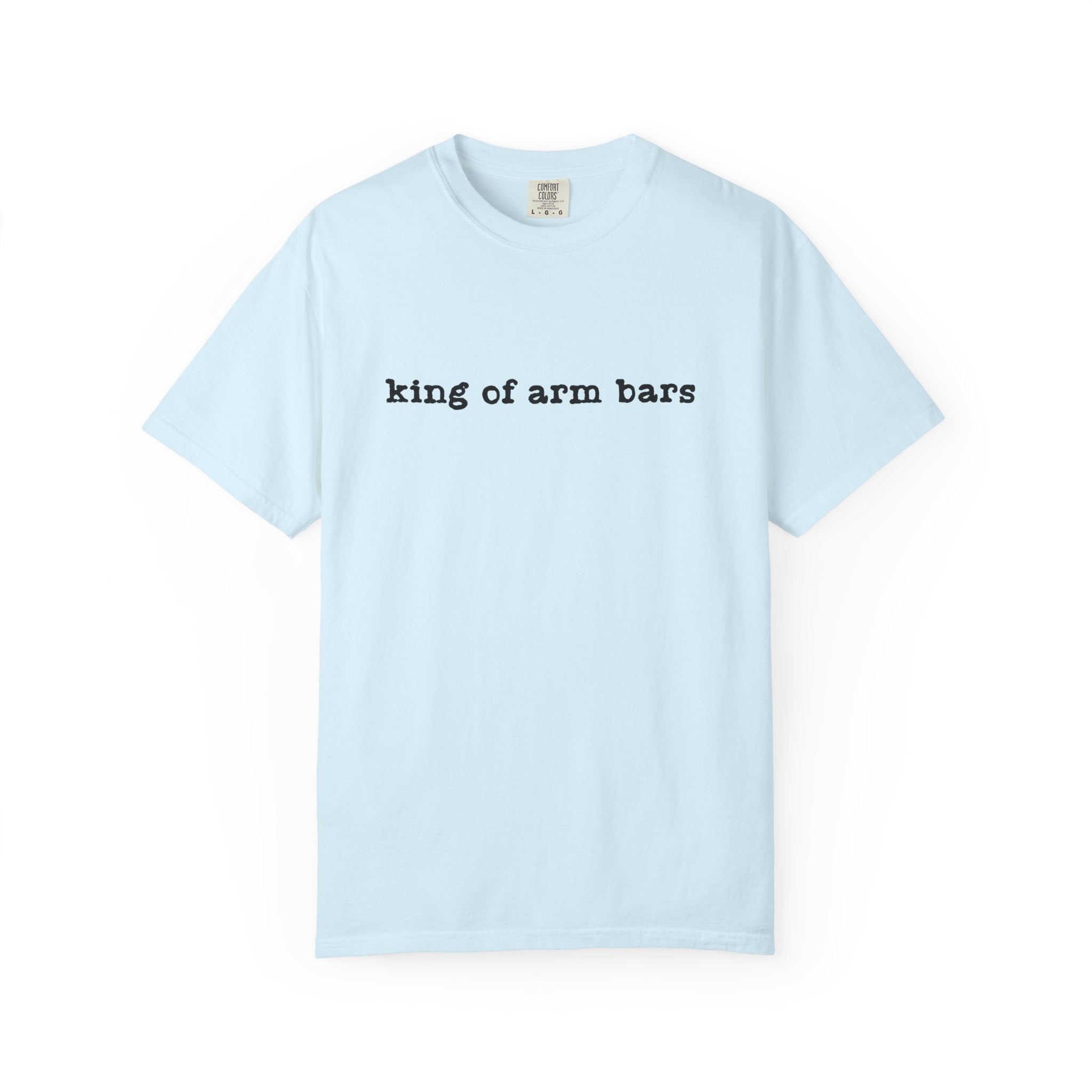 King of Arm Bars T-Shirt — Minimal Text Graphic Tee