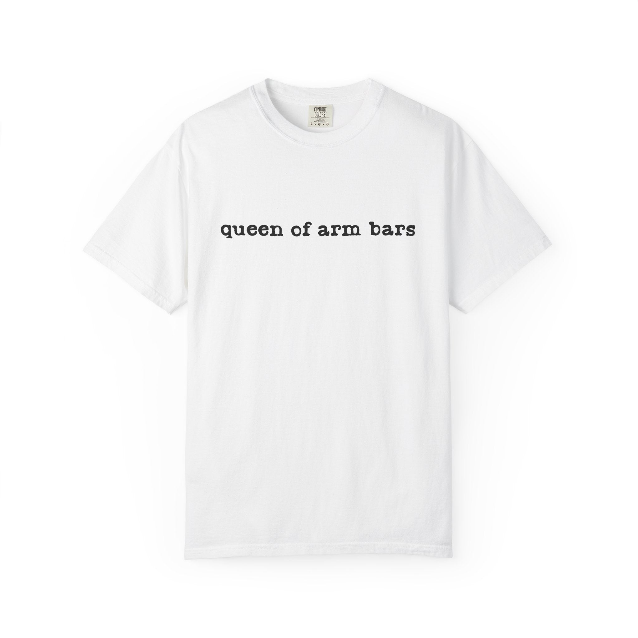 Queen of Arm Bars T-Shirt — Minimal Text Graphic Tee