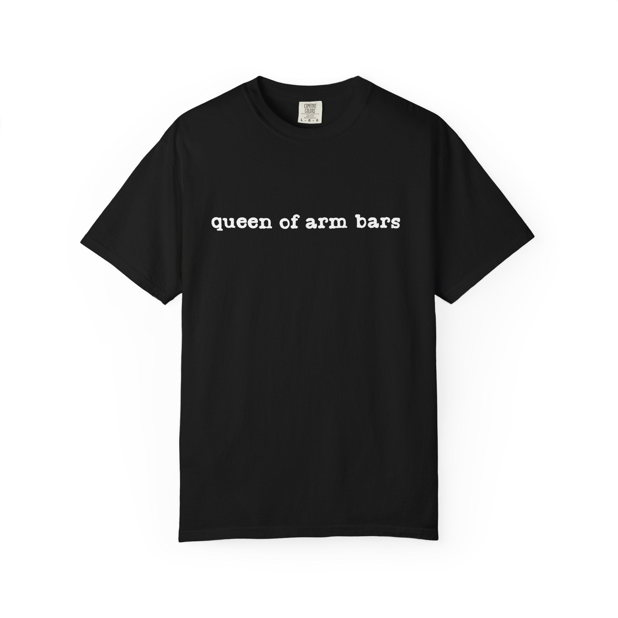 Queen of Arm Bars T-Shirt — Minimal Text Graphic Tee
