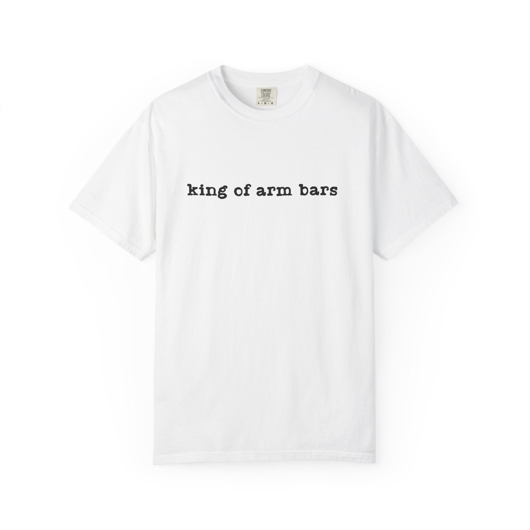 King of Arm Bars T-Shirt — Minimal Text Graphic Tee